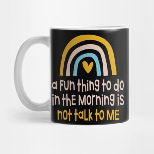 A Fun Thing To Do In The Morning Is Not Talk To Me Mug